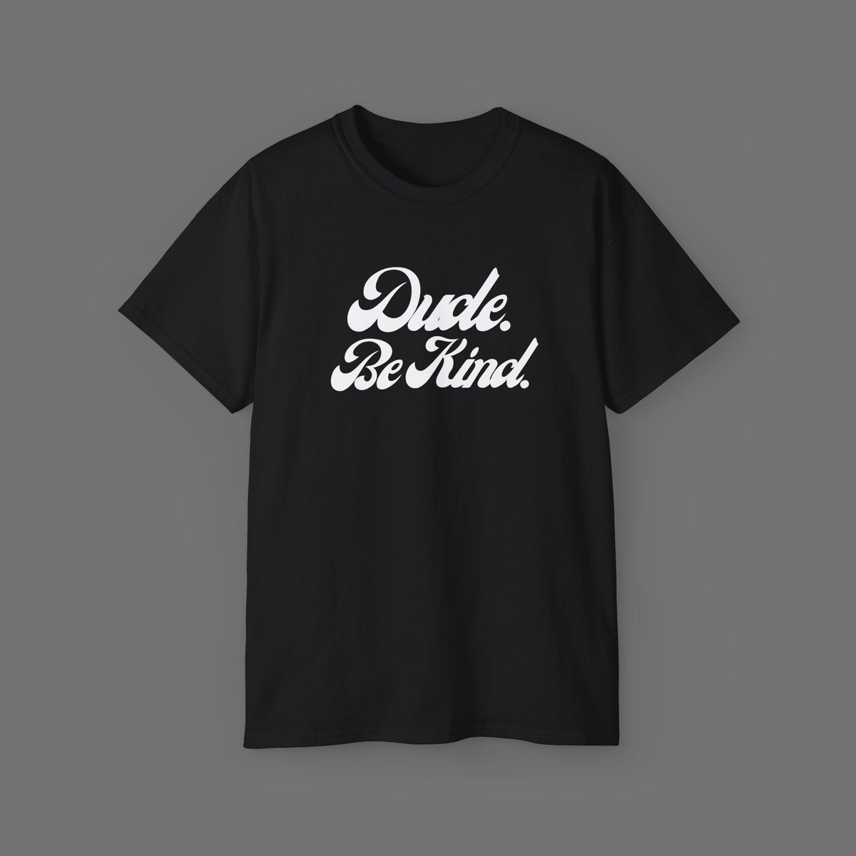 Dude Be Kind Tee – Unisex Ultra Cotton