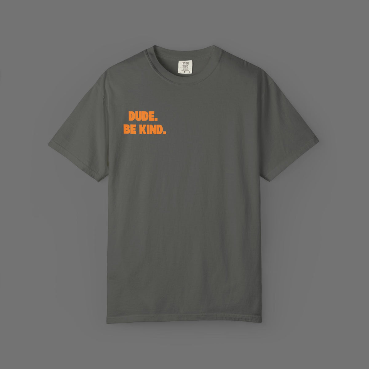 Kindness T-Shirt — “Dude. Be Kind.” Garment-Dyed Tee