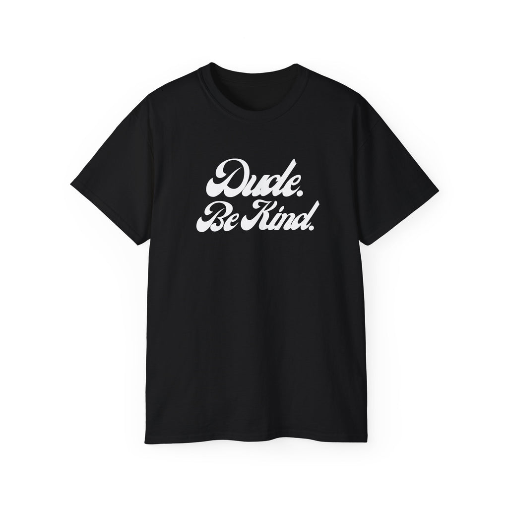 Dude Be Kind Unisex T-Shirt