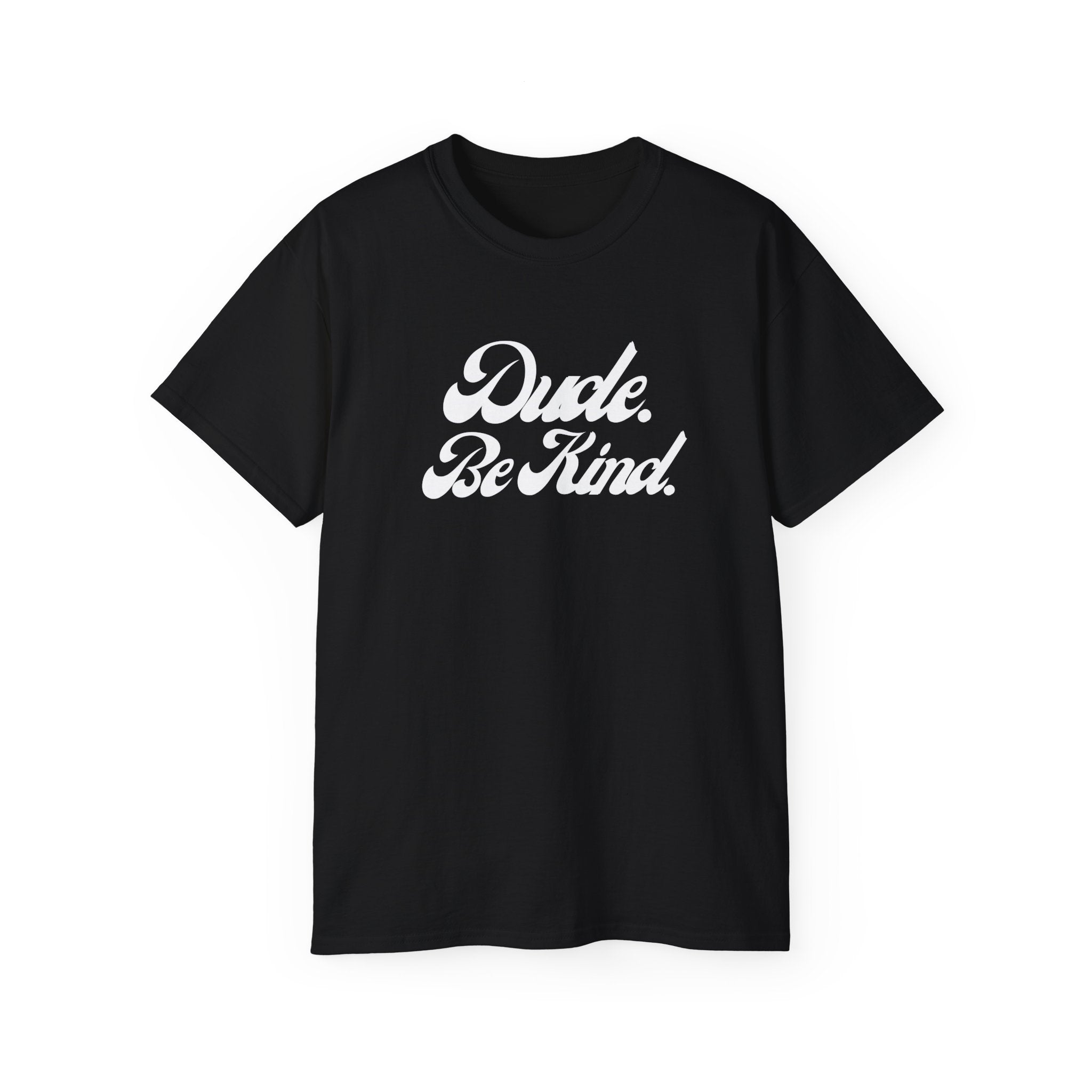 Dude Be Kind Unisex T-Shirt