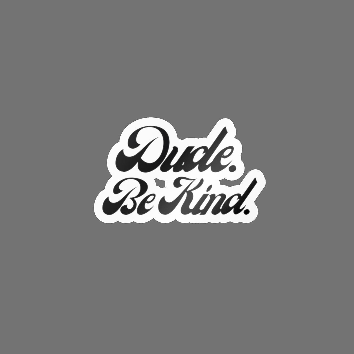 Dude Be Kind Vinyl Sticker