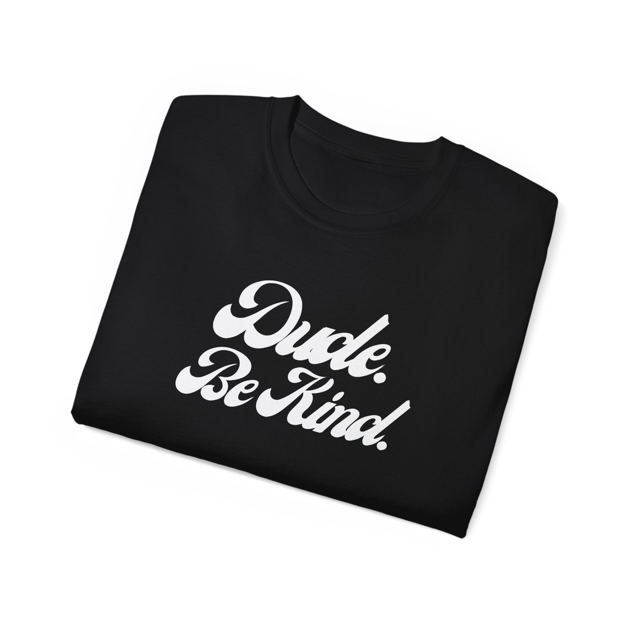 Dude Be Kind Unisex T-Shirt