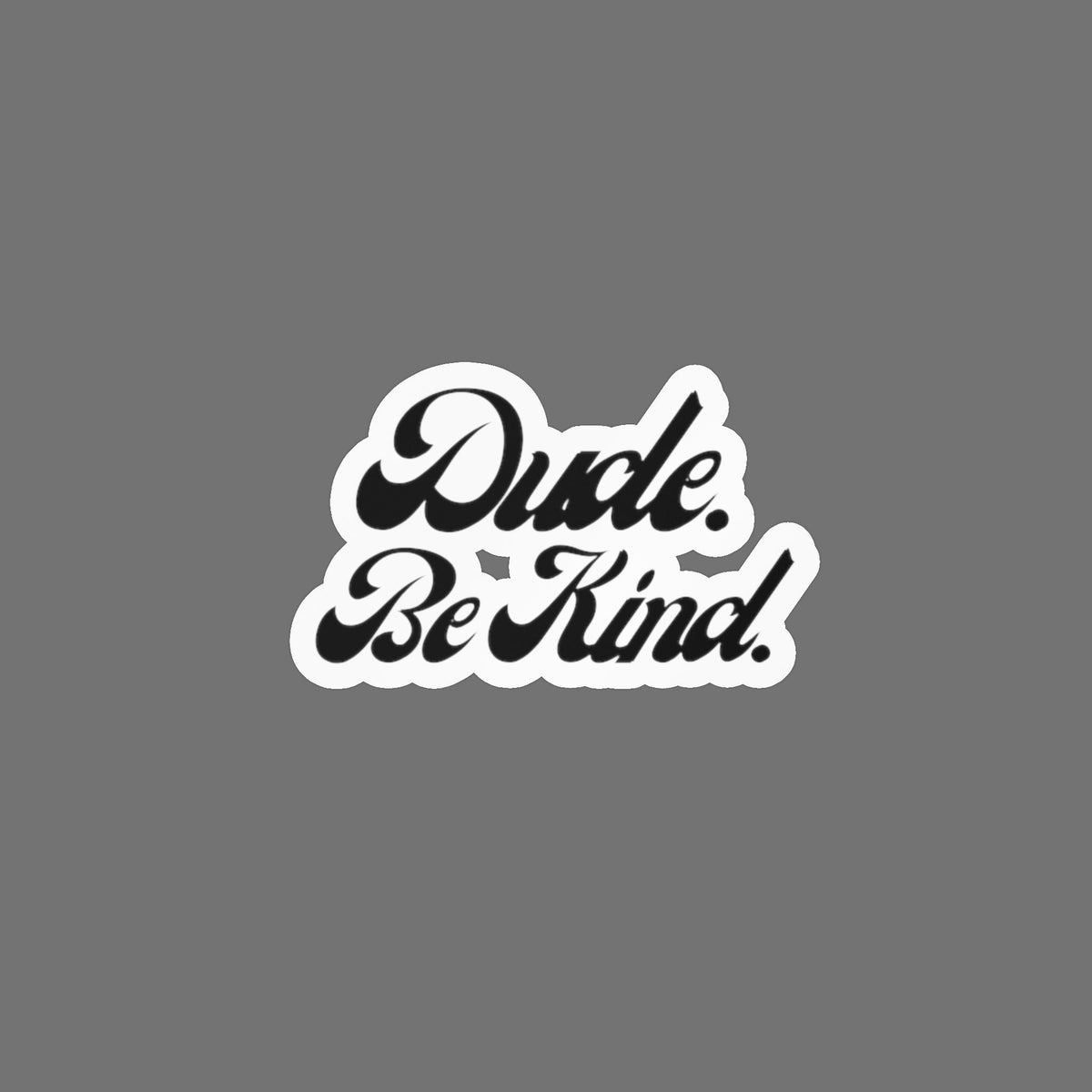 Dude Be Kind Vinyl Sticker