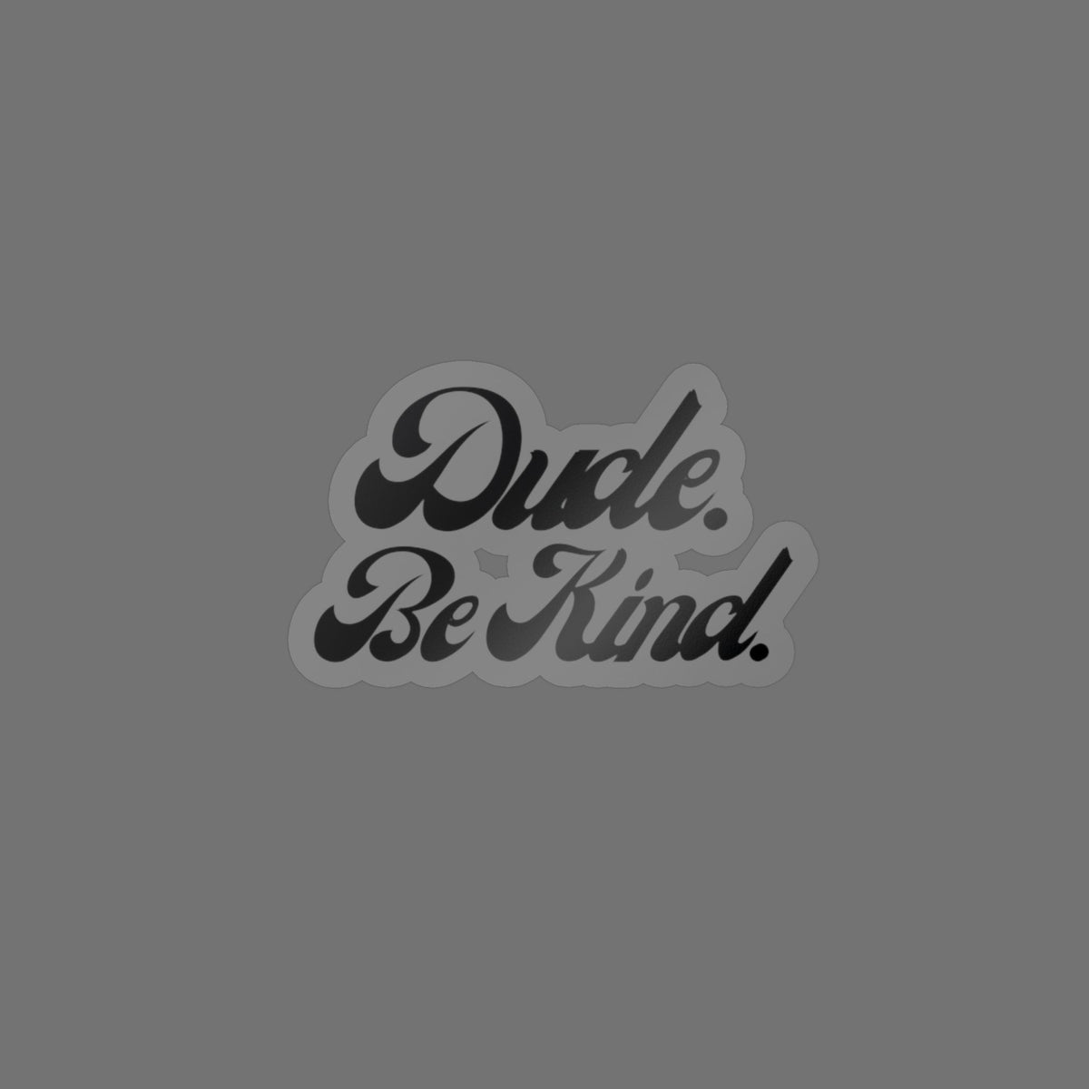 Dude Be Kind Vinyl Sticker