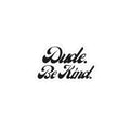 Dude Be Kind Vinyl Sticker