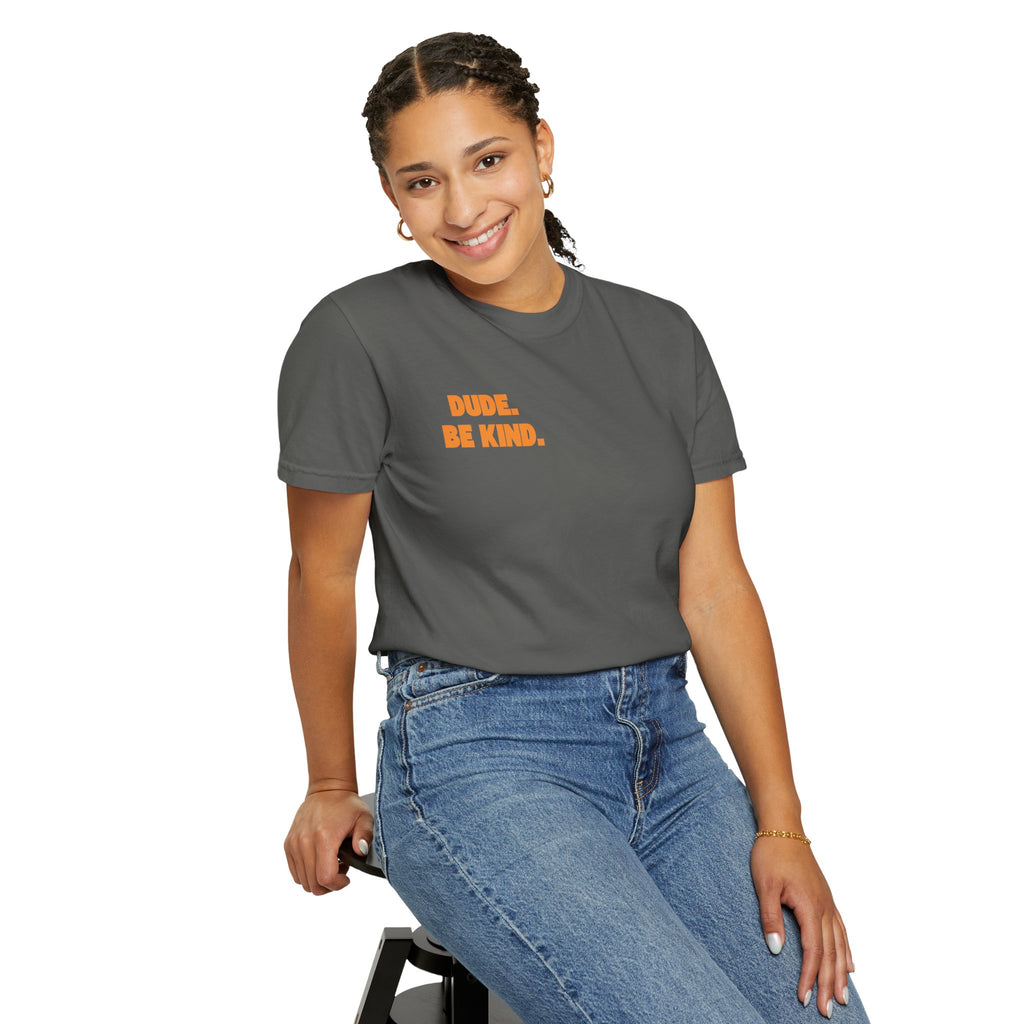 Kindness T-Shirt — “Dude. Be Kind.” Garment-Dyed Tee